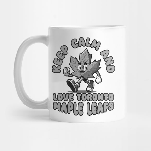 Keep Calm And Love Toronto Maple Leafs by Trendsdk